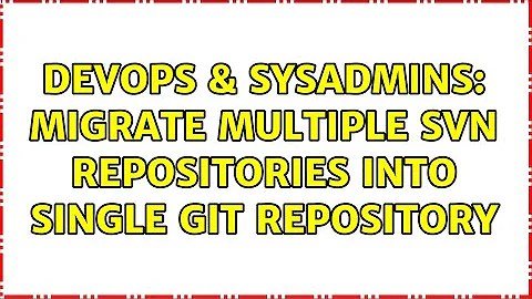 DevOps & SysAdmins: Migrate multiple svn repositories into single git repository (3 Solutions!!)