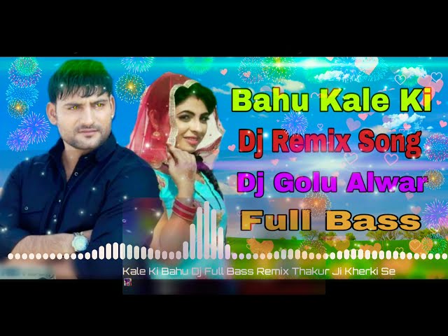 Kale Ki Bahu Dj Remix Song! Tanne Kaun Kahe Bahu Kale Ki Electro Mix Dj Golu Alwar! Haryanvi Song! class=