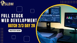 SLBM Full Stack Web Development Batch 2/3 - Lecture 28