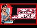 What Is A Runtime In Serverless Architecture? - Server Logic Simplified