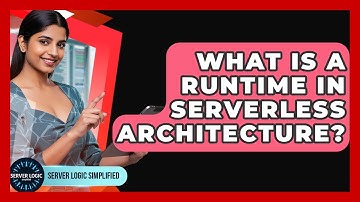 What Is A Runtime In Serverless Architecture? - Server Logic Simplified
