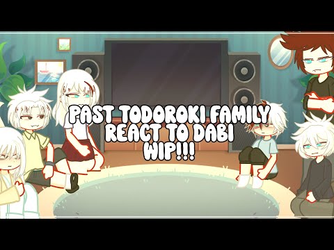 WIP!!! PAST TODOROKI FAMILY REACT TO DABI • WIP • GACHA • NIAH_1010