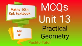 MCQs Explained, Unit 13 , Class 10 Maths , Practical geometry ,  Pushto Tutor , kpk textbook Lec 113