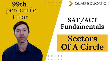 SAT/ACT Fundamentals: Sectors of a Circle | Quad Education