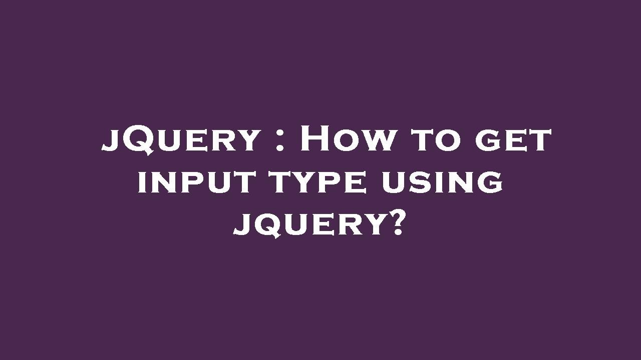 jQuery : How to get input type using jquery? - YouTube