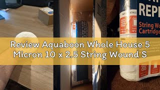 Review Aquaboon Whole House 5 Micron 10 x 2.5 String Wound Sediment Water Filter Cartridge Replaceme