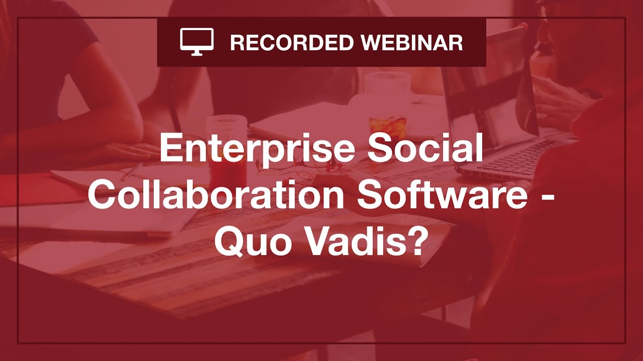 [Webinar] Enterprise Social Collaboration Software - Quo Vadis?