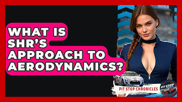 What Is SHR’s Approach To Aerodynamics? - Pit Stop Chronicles