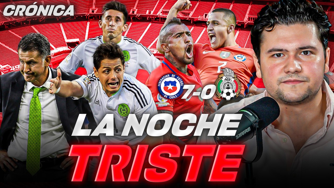 CHILE 7-0 MÉXICO: LA HUMILLACIÓN MÁS GRANDE // RAZONES, CULPABLES, Y REPERCUSIONES.