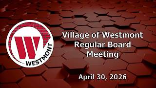 2026-04-30 Village of Westmont Regular Board Meeting