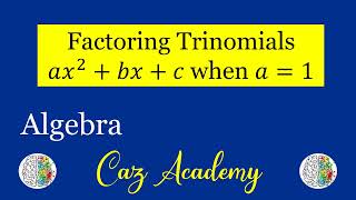Factoring Trinomials a=1 - Intermediate Algebra Factoring - Algebra Tutorial - CAZ Academy