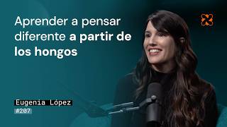 Con ciencia y hongos, el mundo es más disfrutable | Eugenia López en Aprender de Grandes #207