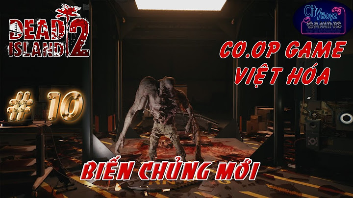 Hướng dẫn chơi co op dead island lan năm 2024