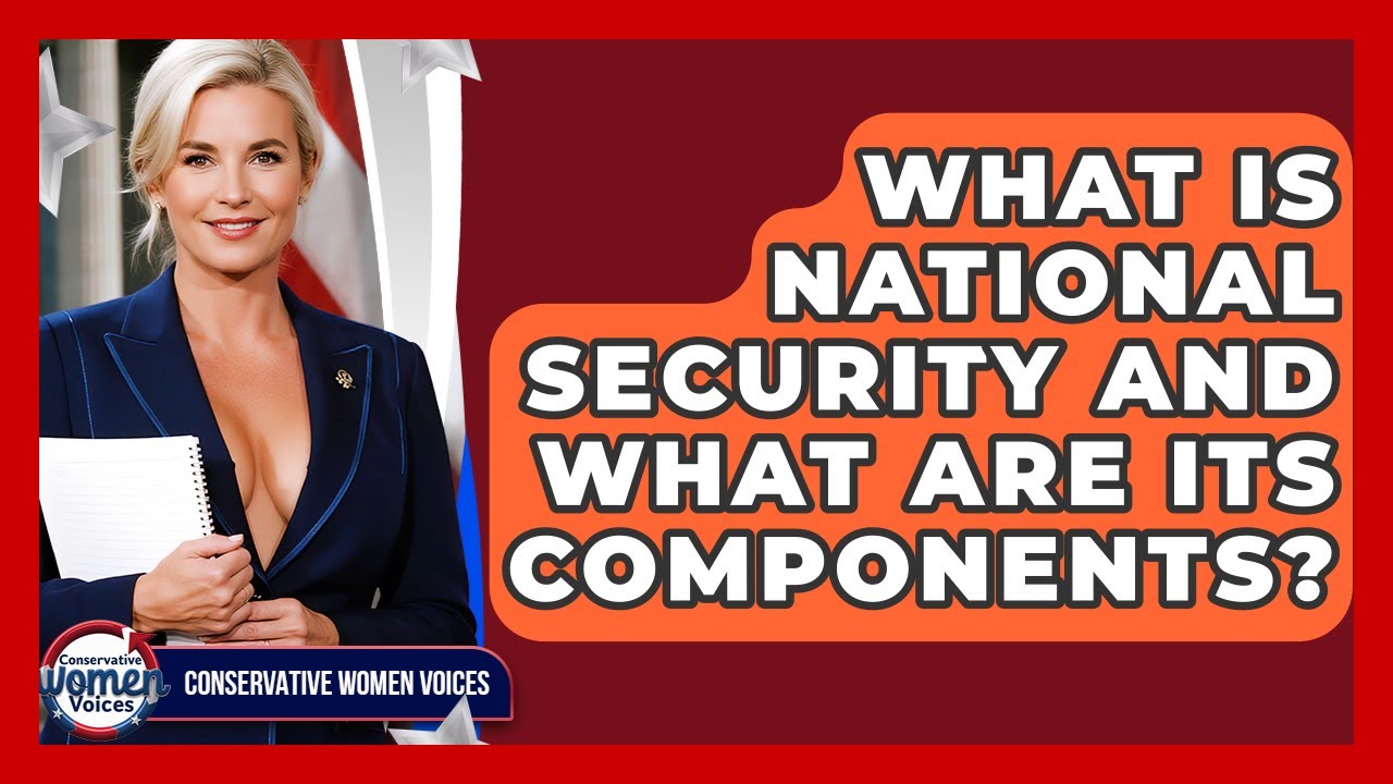 What Is National Security And What Are Its Components? - Conservative Women Voices