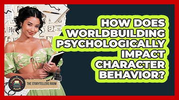 How Does Worldbuilding Psychologically Impact Character Behavior? - The Storytellers Room