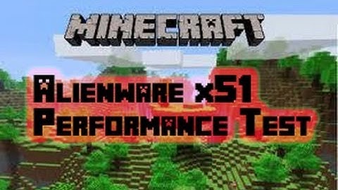 Alienware x51- Minecraft Perfromance Test