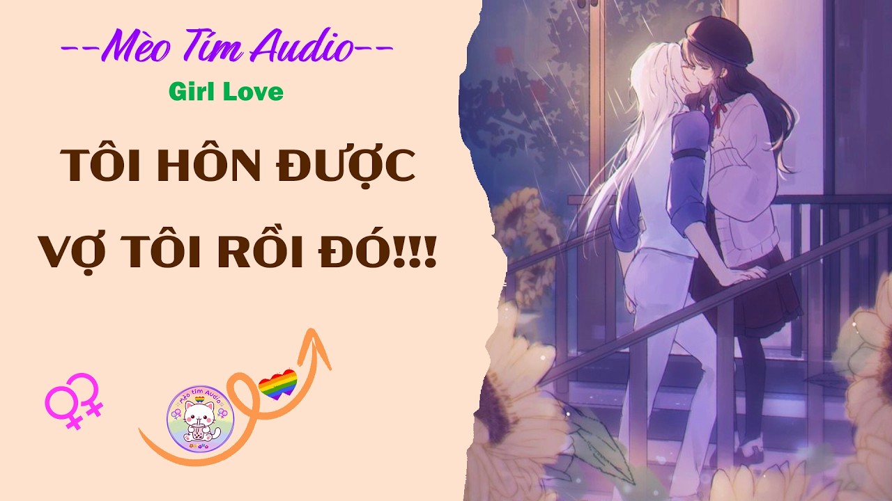 Bách Hợp | TÔI HÔN ĐƯỢC VỢ TÔI RỒI ĐÓ!!!