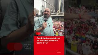 Lula march on Paulista Ave. passes in front of TVT