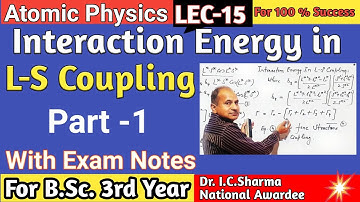 Interaction Energy in LS Coupling || L-S Coupling ||  Atomic and Molecular Spectroscopy ||   L-15