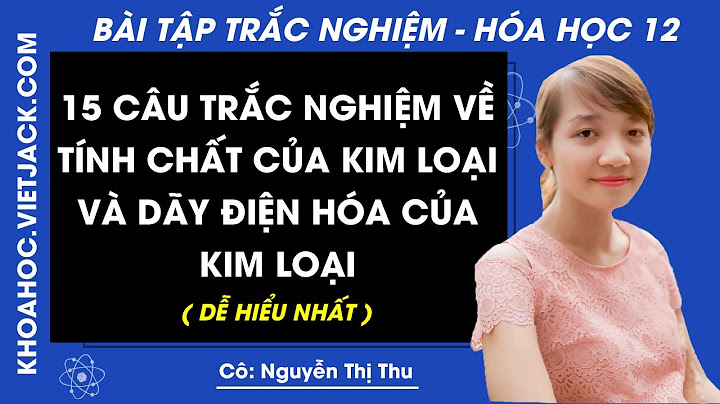 Bài tập trắc nghiệm về dãy điện hóa kim loại năm 2024