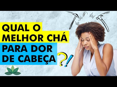 Vídeo: Chá De Dor De Cabeça: Os Melhores Chás De Ervas Para Dor De Cabeça E Onde Encontrar