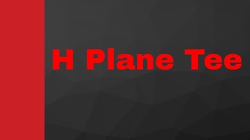 H-Plane Tee (Basics, Working, Internal structure, S Matrix & Applications) Explained in Microwave