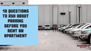 10 Questions to Ask about Parking Before You Rent an Apartment