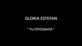 GLORIA ESTEFAN - TU FOTOGRAFÍA