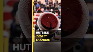 Hutbede Devlet Skandalı
