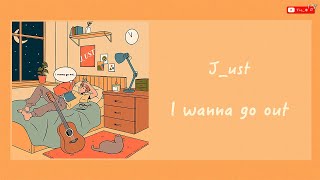【韓繁中字】J_ust (그_냥) - I wanna go out (나가고 싶다) 我想出門