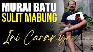 MURAI BATU susah mabung