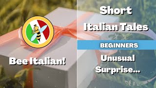 Learn Italian with Tales: Unusual Surprise - Beginner Level - Bee Italian