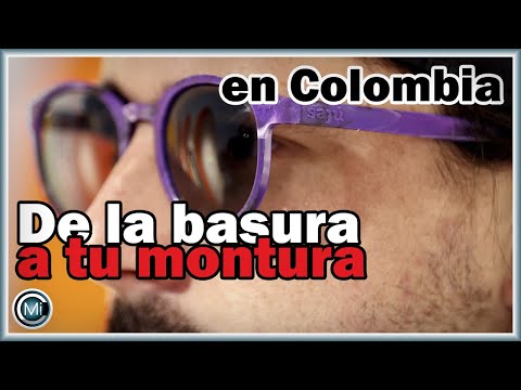 De la basura a TU MONTURA EL PLASTICO se transforma en gafas en Colombia