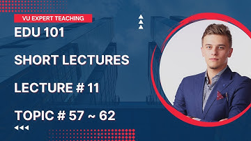 EDU101 Short Lecture No 11 | EDU101 Short Lecture | EDU101 Topic 57 to 62