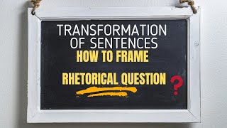 How to Frame Rhetorical Question | Transformation of Sentences | English Grammar