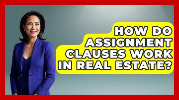 How Do Assignment Clauses Work In Real Estate? - Consumer Laws For You