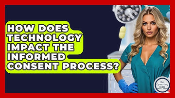 How Does Technology Impact The Informed Consent Process? - The Operating Table