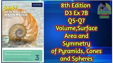 Q5-Q7 || Ex-7B || D3-8th edition || Volume,Surface area and symmetry of Pyramids,Cones and Spheres