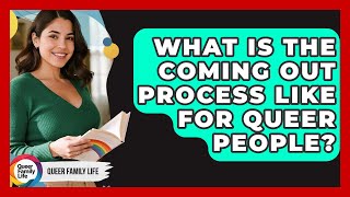 What Is The Coming Out Process Like For Queer People? - Queer Family Life