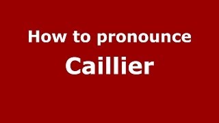 How to pronounce Caillier (French/France) - PronounceNames.com