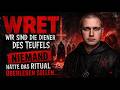 WRET – Wir sind die Diener des Teufels (NIEMAND hätte das Ritual überleben sollen…)