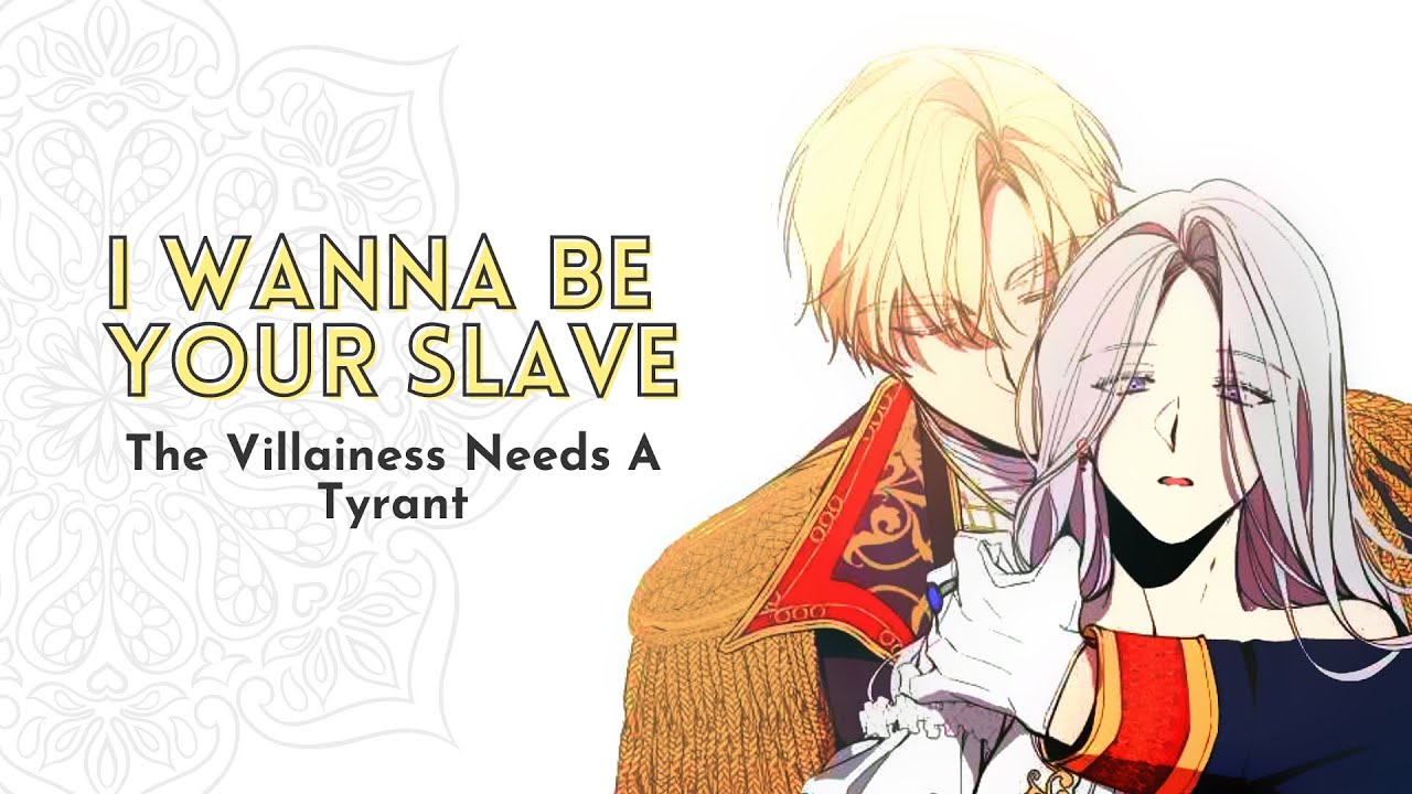 The Villainess Needs A Tyrant (그 악녀에게는 폭군이 필요하다) - I Wanna Be Your