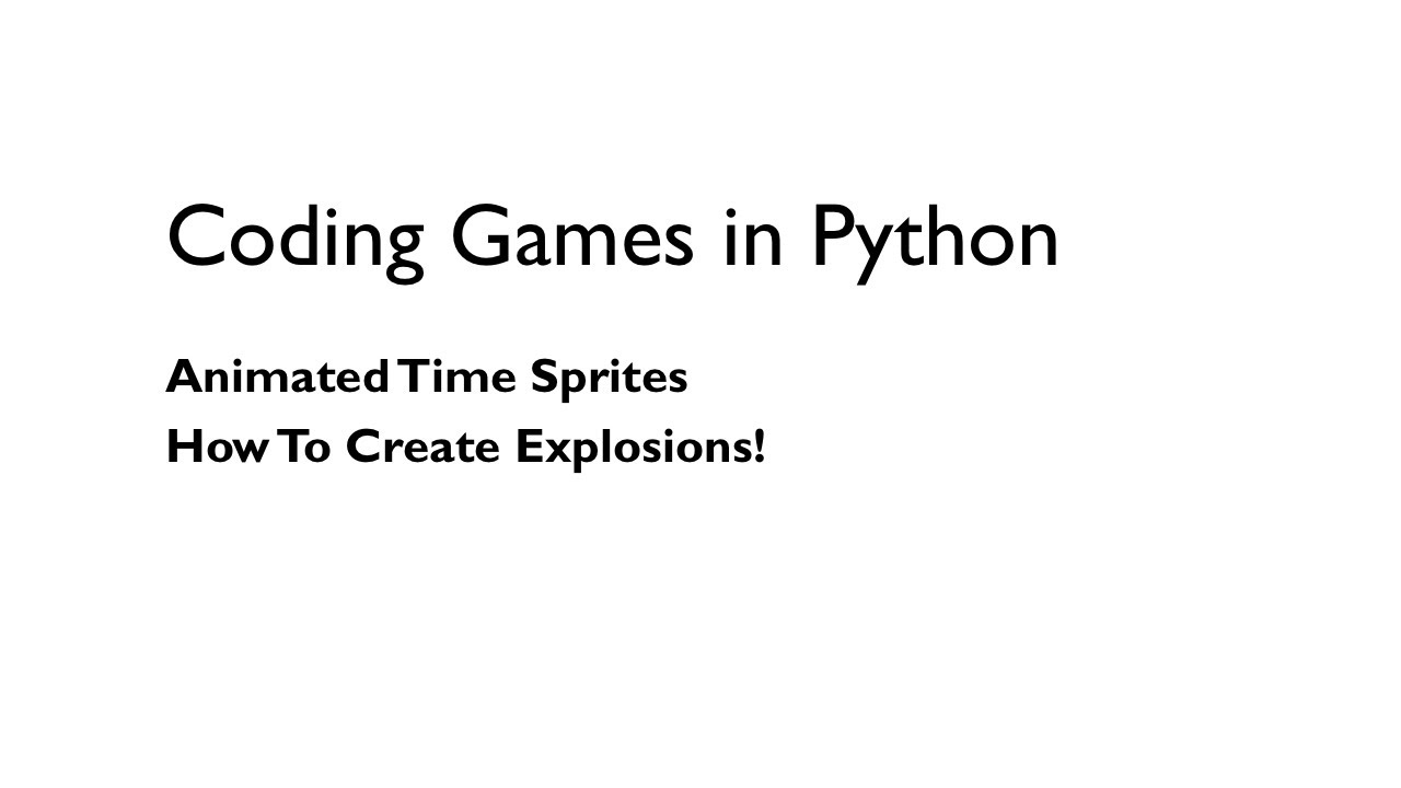 Coding Games in Python: AnimatedTimeSprite, How to Create Explosions ...