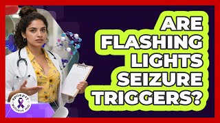 Are Flashing Lights Seizure Triggers?