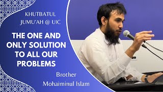 The One and Only Solution To All Our Problems | Khutbatul Jumu'ah at UIC | Brother Mohaiminul Islam