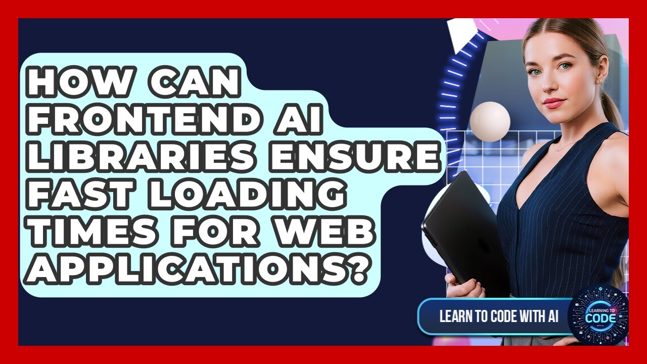 How Can Frontend AI Libraries Ensure Fast Loading Times For Web ...