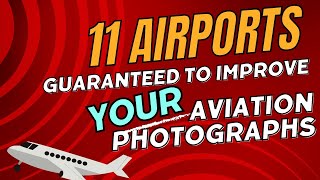 11 Airports Guaranteed to Improve Your Aviation Photographs