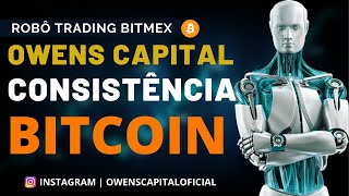 OWENS CAPITAL - ROBÔ TRADER CONSISTÊNCIA TRADING BTCOIN | BITMEX