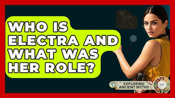 Who Is Electra And What Was Her Role? - Exploring Ancient Myths