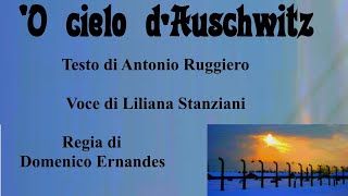 'O CIELO D'AUSCHWITZ  -Testo di A. Ruggiero - Voce di Liliana Stanziani . Regia di Domenico Ernandes